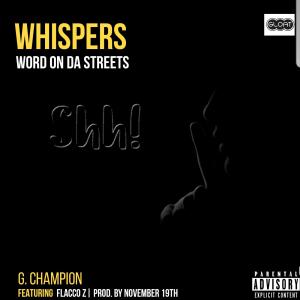 G. Champion的專輯Whispers (Word on the Street) [feat. Flacco-Z] (Explicit)