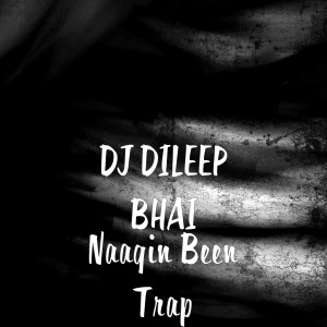 Listen to Naagin Been Trap song with lyrics from Dj Dileep Bhai