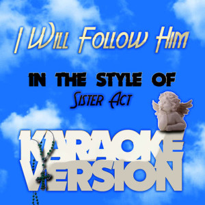ดาวน์โหลดและฟังเพลง I Will Follow Him (In the Style of Sister Act) [Karaoke Version] พร้อมเนื้อเพลงจาก Karaoke - Ameritz