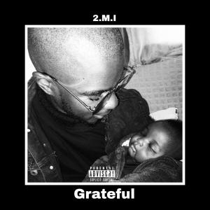 ดาวน์โหลดและฟังเพลง Grateful (Explicit) พร้อมเนื้อเพลงจาก 2.M.I