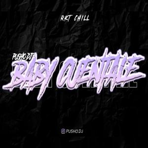 收聽Pusho DJ的Baby Cuentale - Rkt Chill (Remix)歌詞歌曲