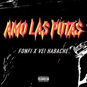 收聽Fonfi的AMO LAS PUTAS (feat. VEI HABACHE) (Explicit)歌詞歌曲