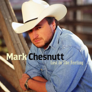 อัลบัม Lost In The Feeling ศิลปิน Mark Chesnutt