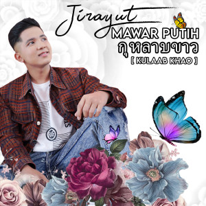 Dengarkan lagu Kulaab Khao (Mawar Putih Thailand Version) nyanyian Jirayut dengan lirik