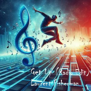 ดาวน์โหลดและฟังเพลง Get Up (Radio Edit) พร้อมเนื้อเพลงจาก Laurent Fisherman