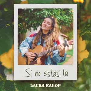 收听Laura Kalop的Si No Estás Tú歌词歌曲