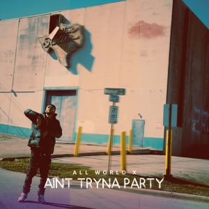 All World X的專輯Ain't Tryna Party (Explicit)