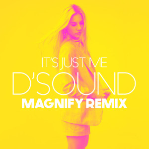 D'Sound的專輯It's Just Me (Magnify Remix)
