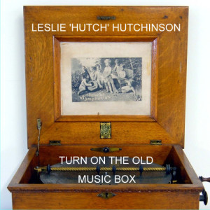 收聽Leslie 'Hutch' Hutchinson的Turn On The Old Music Box歌詞歌曲