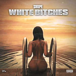 Listen to White Bitches (Explicit) song with lyrics from Snupe