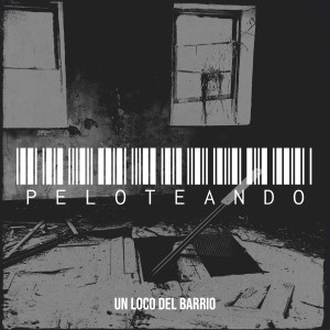 Album Peloteando (Explicit) from Un Loco Del Barrio