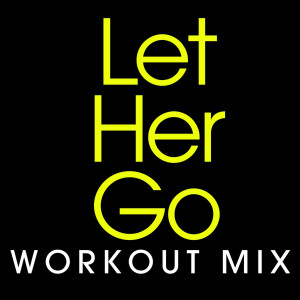 收聽Power Music Workout的Let Her Go (Workout Extended Remix)歌詞歌曲