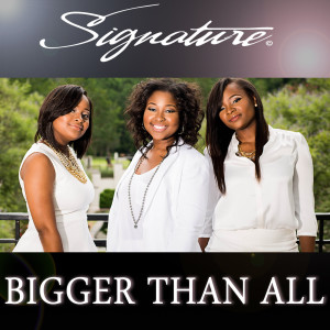 Listen to Bigger Than All song with lyrics from Signature