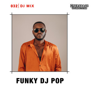 อัลบัม InterSpace 032: Funky Dj Pop (DJ Mix) ศิลปิน Funky Dj Pop