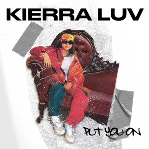 收聽Kierra Luv的Put You On歌詞歌曲