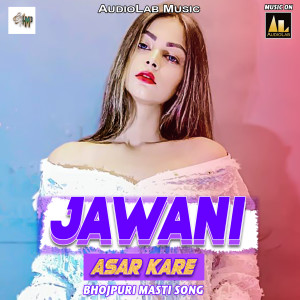 Jawani Asar Kare Bhojpuri Masti Song dari Vishnu Ojha