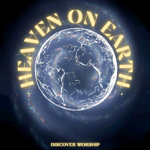อัลบัม Heaven on Earth ศิลปิน Discover Worship