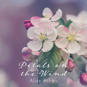 Listen to Petals on the Wind song with lyrics from Alise Ashby