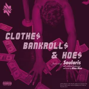 อัลบัม Clothes Bankrolls and Hoes (feat. Soularis & Nina Blue) [Explicit] ศิลปิน Soularis