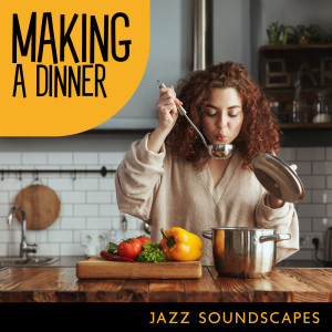 Album Making a Dinner (Jazz Soundscapes for Relaxing at Home) oleh Positive Music Universe