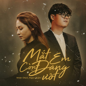 Listen to Mắt Em Còn Đang Ướt song with lyrics from Nhật Chan
