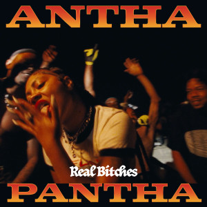 Antha Pantha的專輯Real Bitches