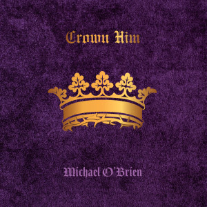 Album Crown Him from Michael O'Brien