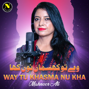 Listen to Way Tu Khasma Nu Kha song with lyrics from Mahnoor Ali