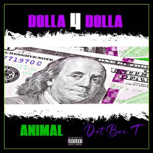 Animal Dcccvi的專輯Dolla 4 Dolla (feat. Dat Boi T) [Explicit]