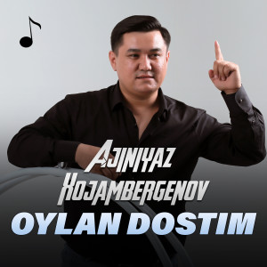 收聽Ajiniyaz Xojambergenov的Oylan dostim歌詞歌曲