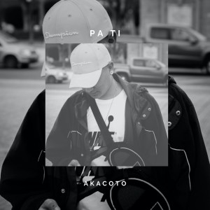 收聽Akacoto的Pa Ti (Explicit)歌詞歌曲