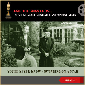 Album Academy Award nominated and Winning Songs: You'll Never Know - Swinging On A Star (1943 & 1944) from Various