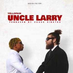 ดาวน์โหลดและฟังเพลง Uncle Larry (Explicit) พร้อมเนื้อเพลงจาก YelloPain