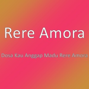 Dengarkan Dosa Kau Anggap Madu Rere Amora lagu dari Rere Amora dengan lirik