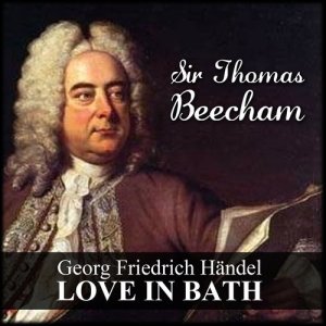 Thomas Beecham的專輯Georg Friedrich Händel: Love In Bath