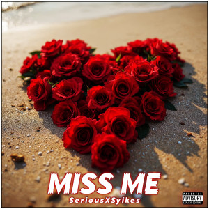 收聽SeriousXSyikes的Miss Me (Explicit)歌詞歌曲