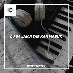 Dengarkan DJ SA JANJI TAR KAN MABUK X GAYA MU ITU SOMBONG lagu dari Kyboi Sopan dengan lirik