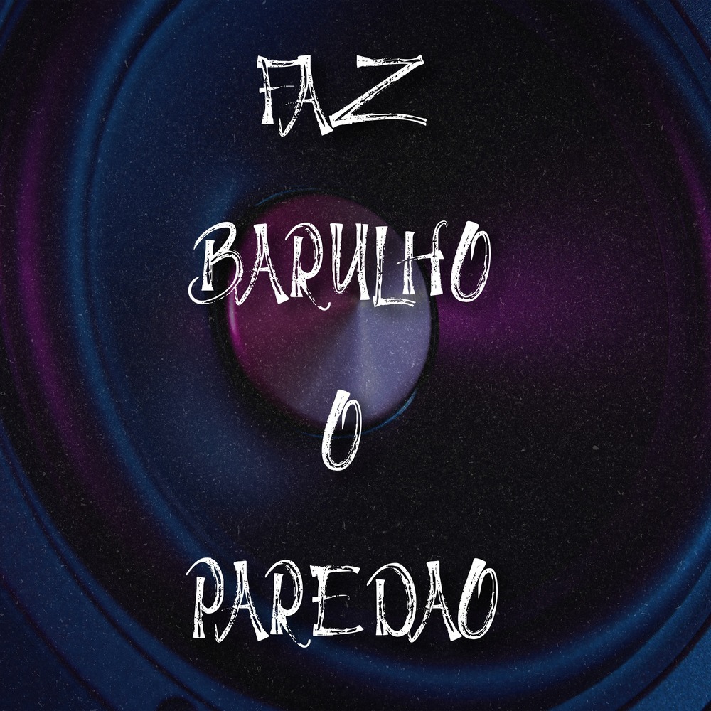 FAZ BARULHO O PAREDÃO (Explicit)