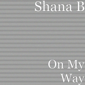Shana B的專輯On My Way (Explicit)