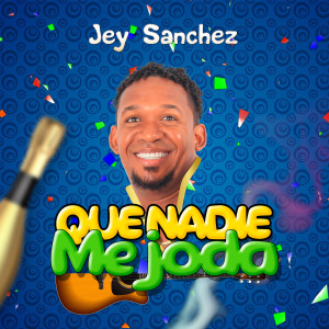 Listen to Que Nadie Me Joda (Explicit) song with lyrics from Jey Sanchez