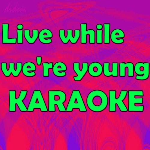 Live While We're Young (In the Style of Phillip Phillips) [Karaoke Version] (Karaoke Version)