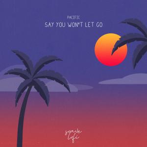 Say You Won't Let Go dari Pacific