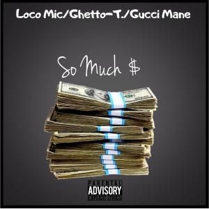 收聽Loco Mic的So Much $ (feat. Gucci Mane) (Explicit)歌詞歌曲