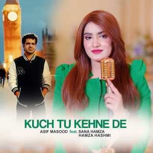 Listen to KUCH TU KEHNE DE song with lyrics from Asif Masood
