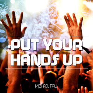 收聽Michael Fall的Put Your Hands Up (Radio Edit)歌詞歌曲