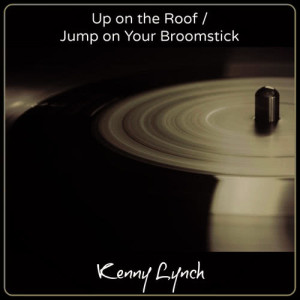 Kenny Lynch的專輯Up on the Roof / Jump on Your Broomstick