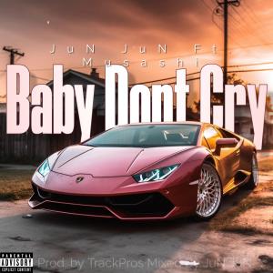 JuN JuN Music的專輯Baby Dont Cry (feat. Musashi_The_Way) [Explicit]