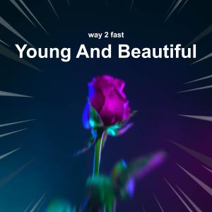 ดาวน์โหลดและฟังเพลง Young and Beautiful (Sped Up) พร้อมเนื้อเพลงจาก Way 2 Fast