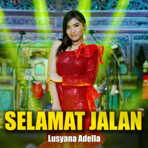 Dengarkan Selamat Jalan lagu dari Lusyana Adella dengan lirik