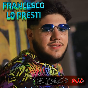 Dengarkan lagu E dico no nyanyian Francesco Lo Presti dengan lirik
